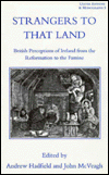 Strangers to That Land: British Perspectives of Ireland from the Reformation to the Famine