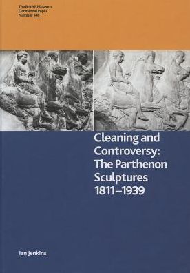 Cleaning and Controversy: The Cleaning of the Parthenon Sculptures, 1811-1939
