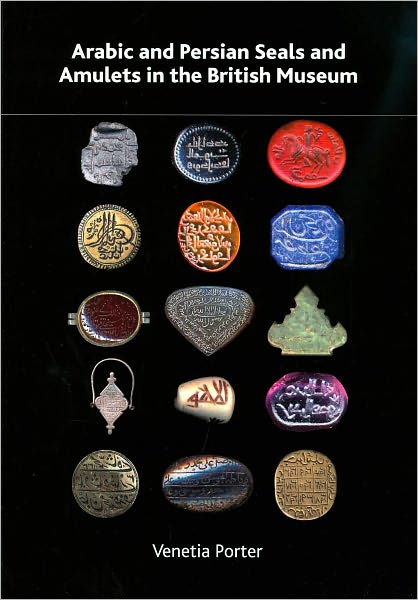 Arabic and Persian Seals and Amulets in the British Museum