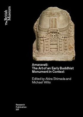Amaravati: The Art of an Early Buddhist Monument in Context