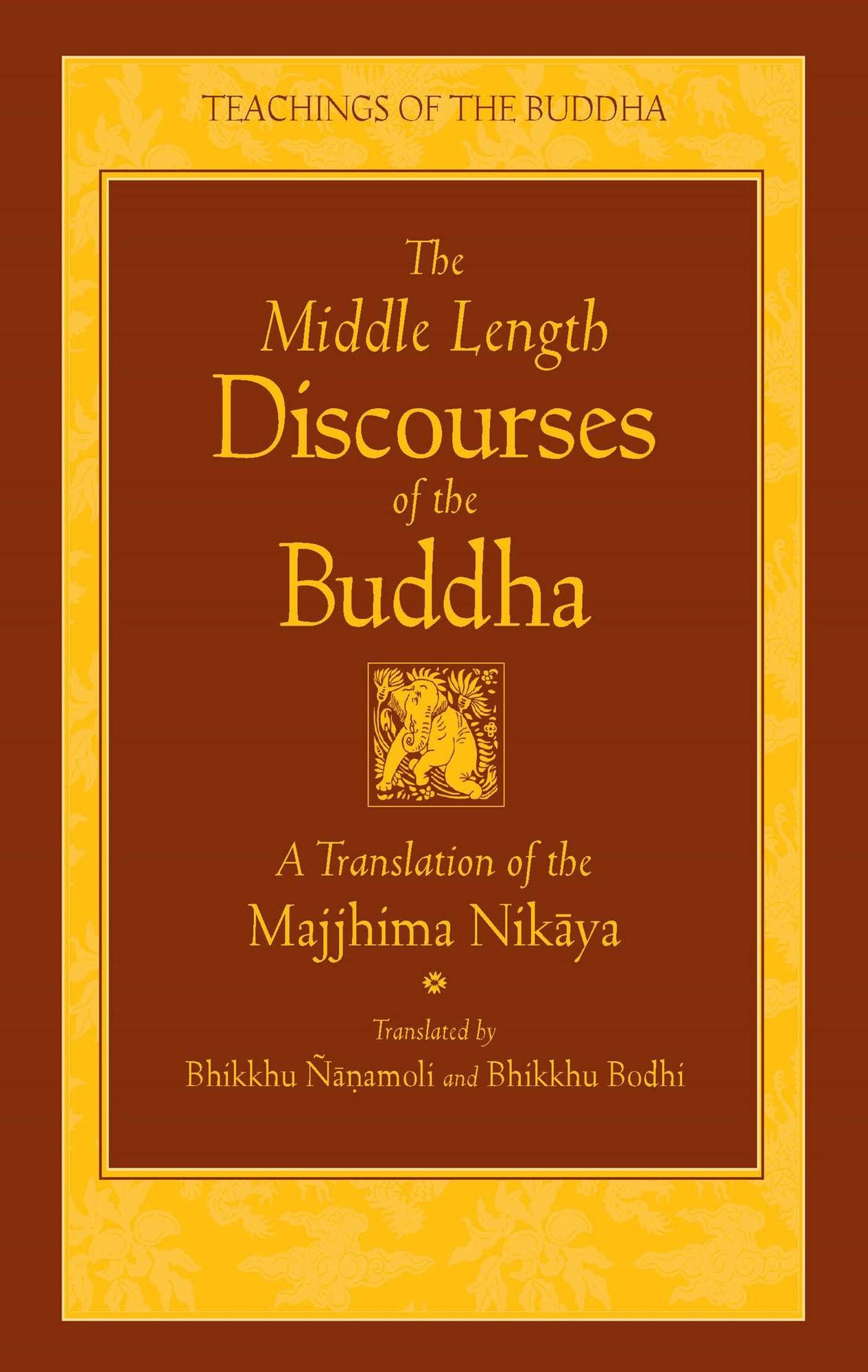 The Middle Length Discourses of the Buddha: A Translation of the Majjhima Nikaya (Teachings of the Buddha Series)