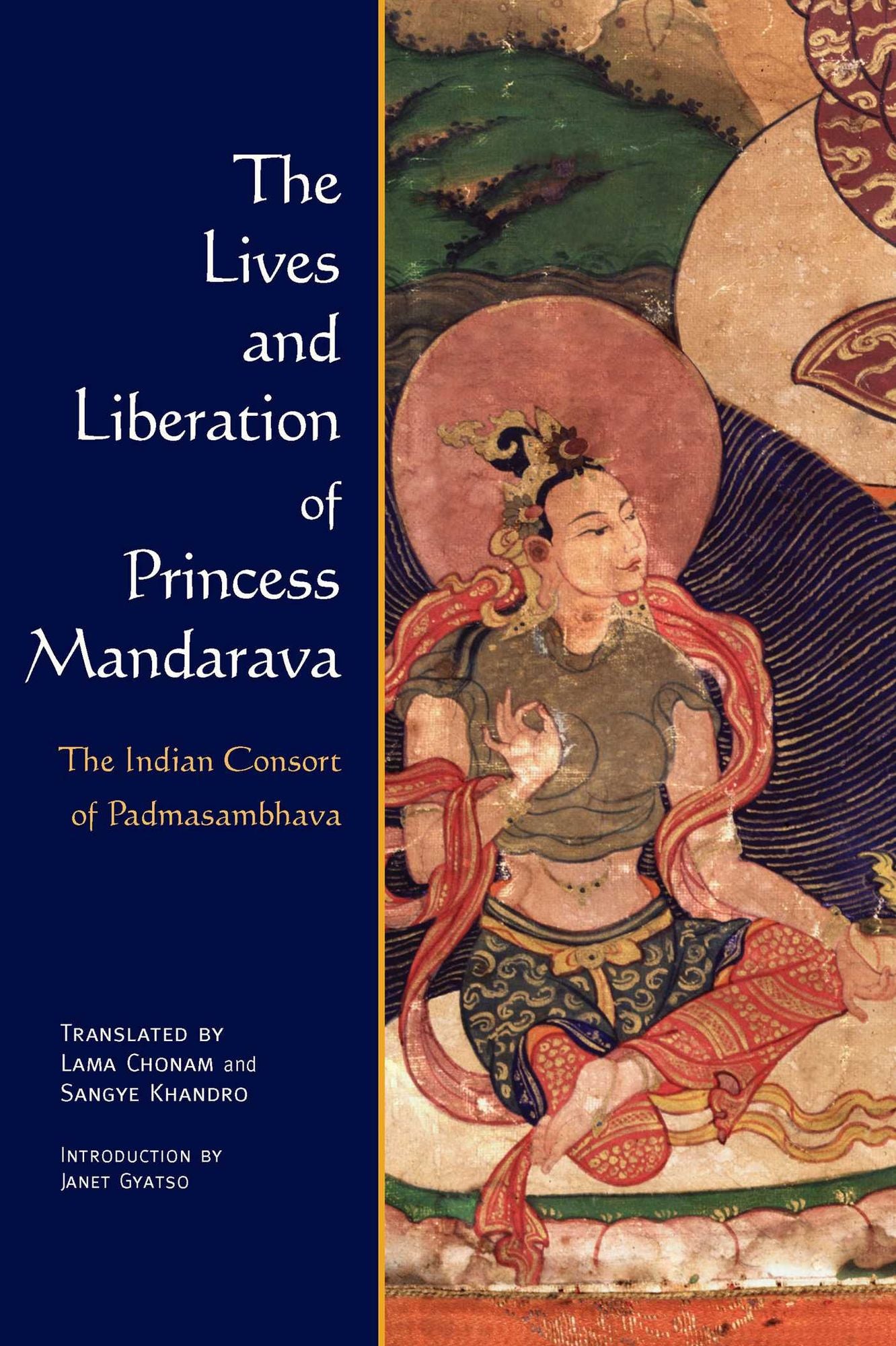 Lives and Liberation of Princess Mandarava: The Indian Consort of Padmasambhava