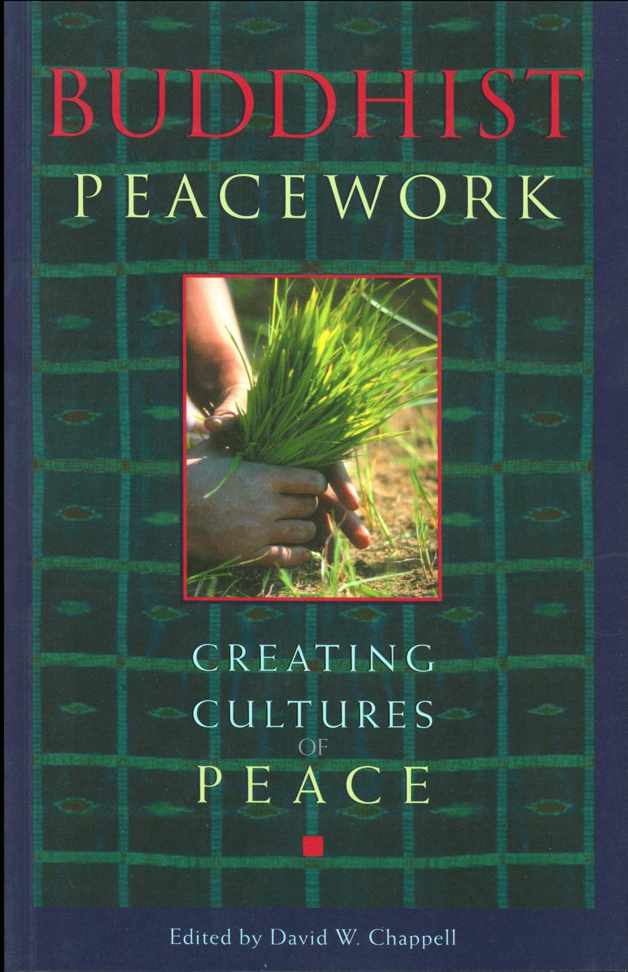 Buddhist Peacework: Creating Cultures of Peace