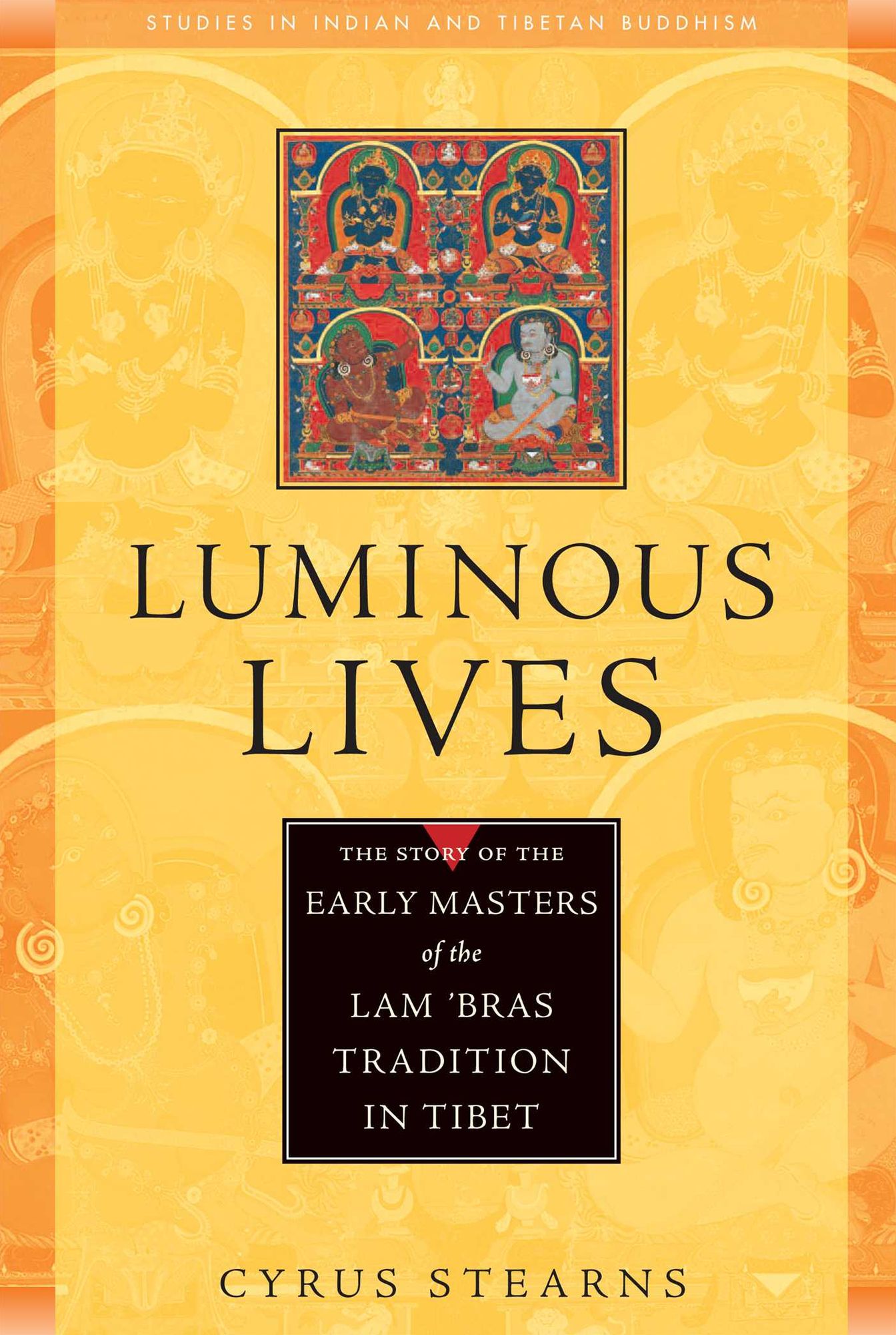 Luminous Lives: The Story of the Early Masters of the Lam 'Bras Tradition in Tibit
