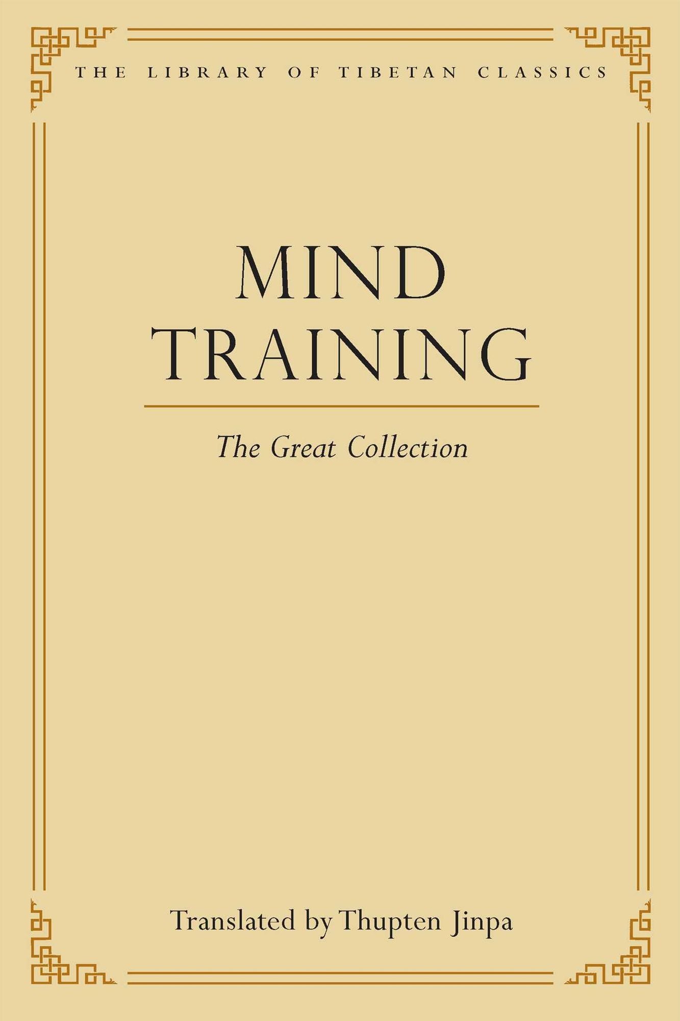 Mind Training: The Great Collection (The Library of Tibetan Classics, Volume I)