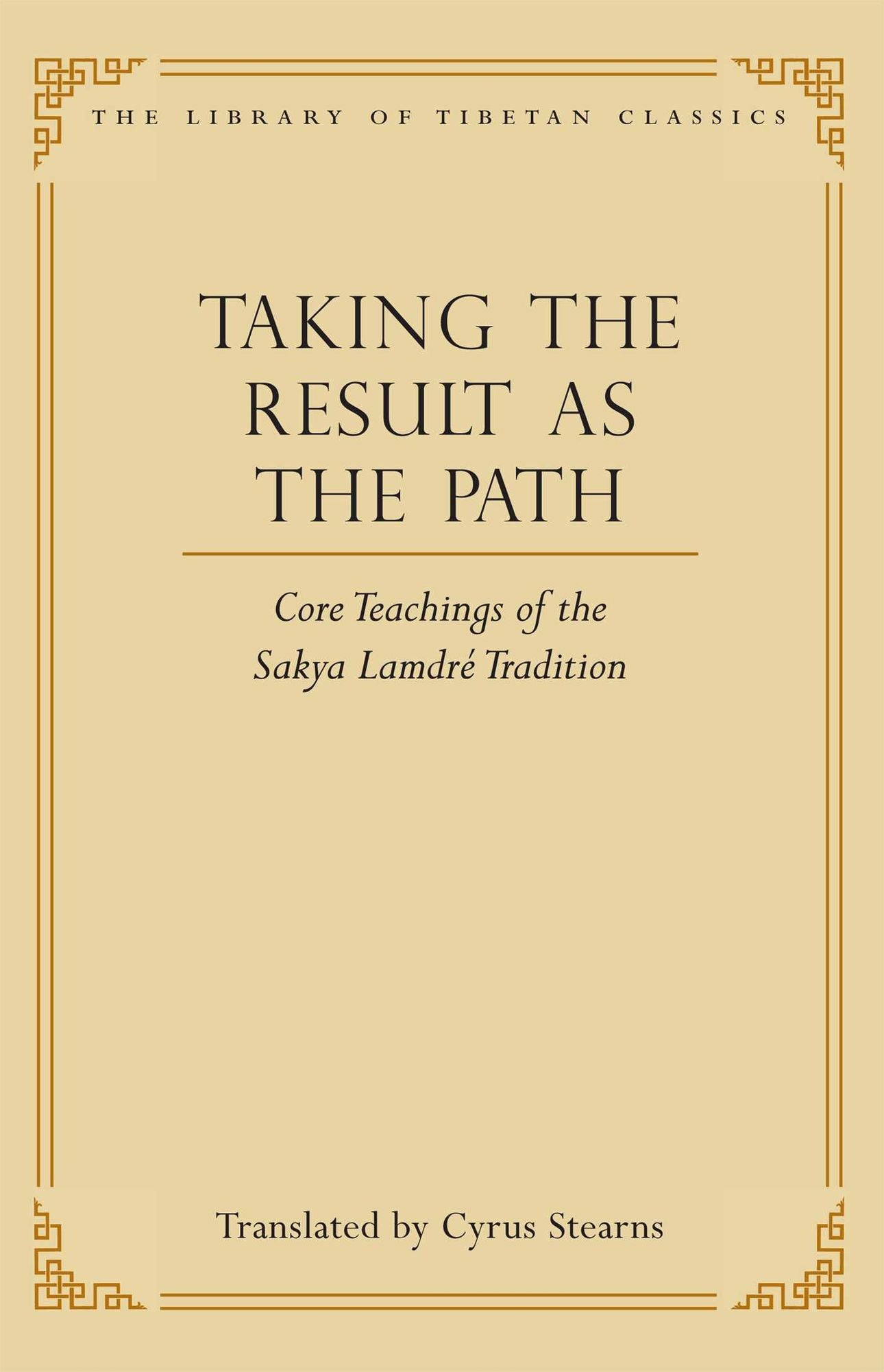 Taking the Result as the Path: Core Teachings of the Sakya Lamdre Tradition