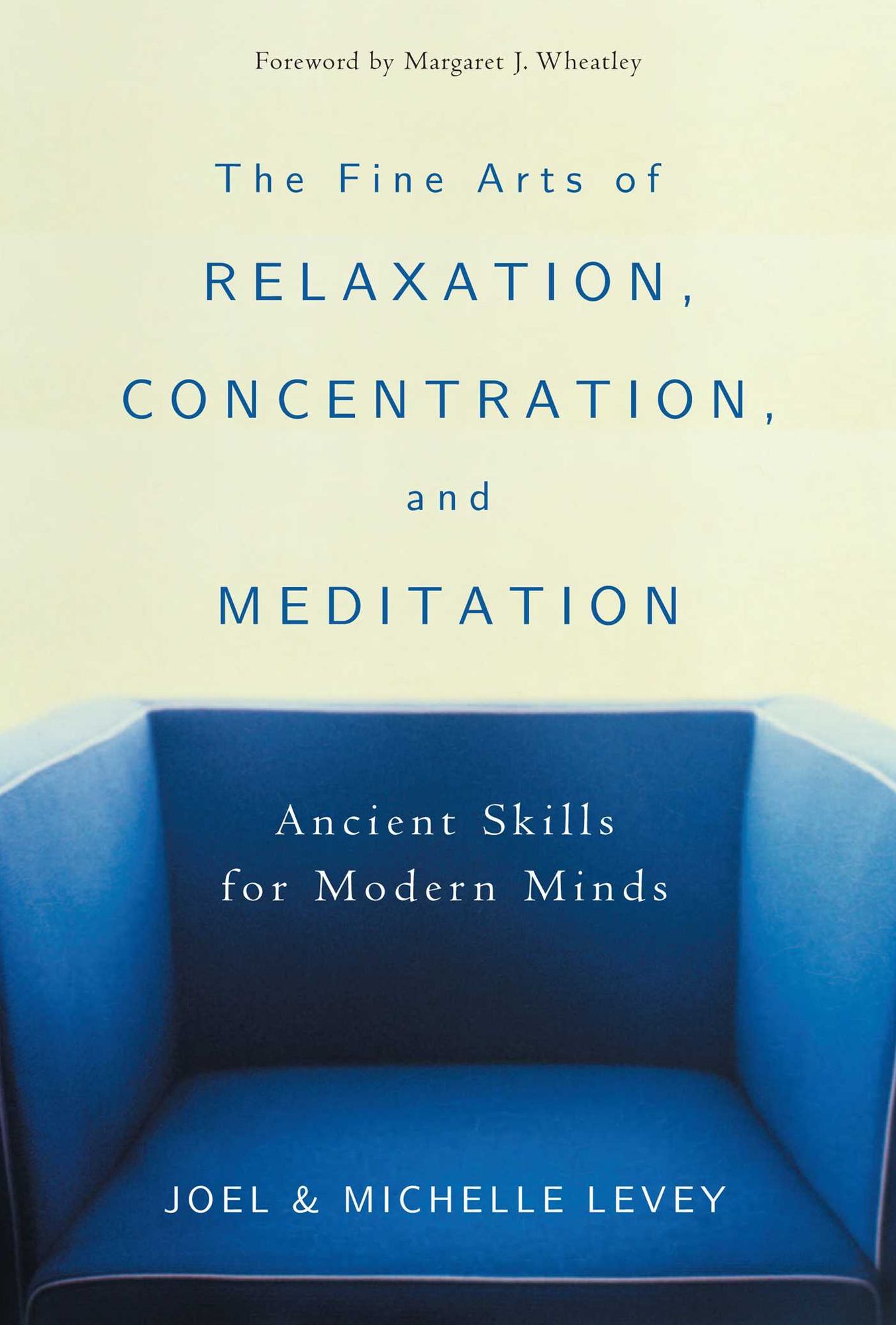 The Fine Arts of Relaxation, Concentration, and Meditation: Ancient Skills for Modern Minds