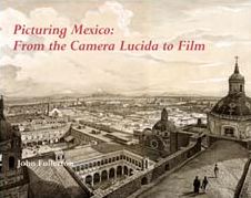 Picturing Mexico: From the Camera Lucida to Film