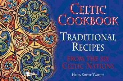 Celtic Cookbook: Traditional Recipes from the Six Celtic Nations
