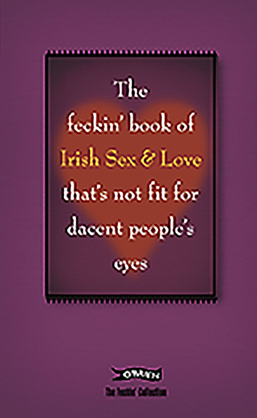 The Feckin' Book of Irish Sex and Love: That's not fit for decent people's eyes
