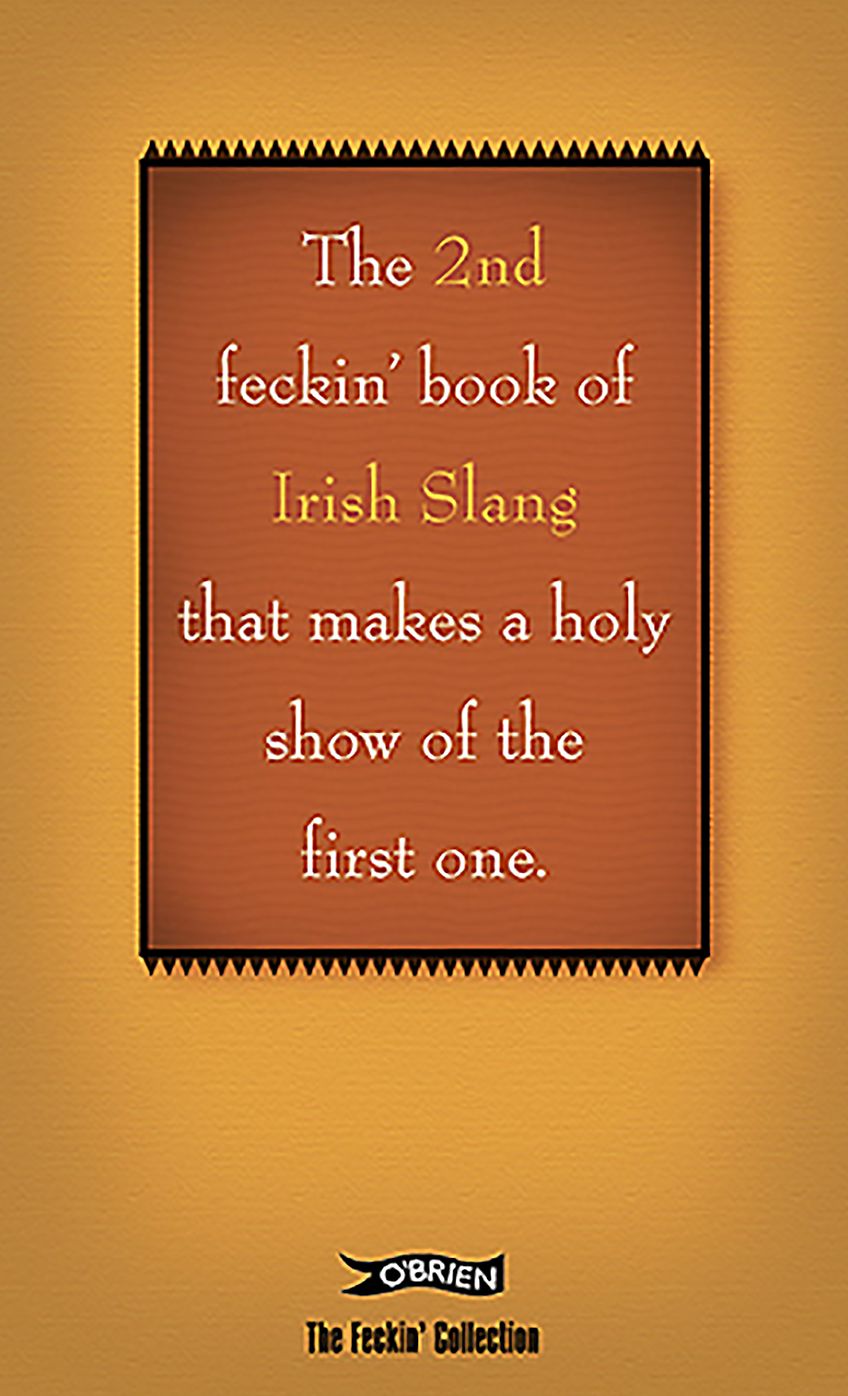 The 2nd Book of Feckin' Irish Slang: That Makes a Holy Show of the First One