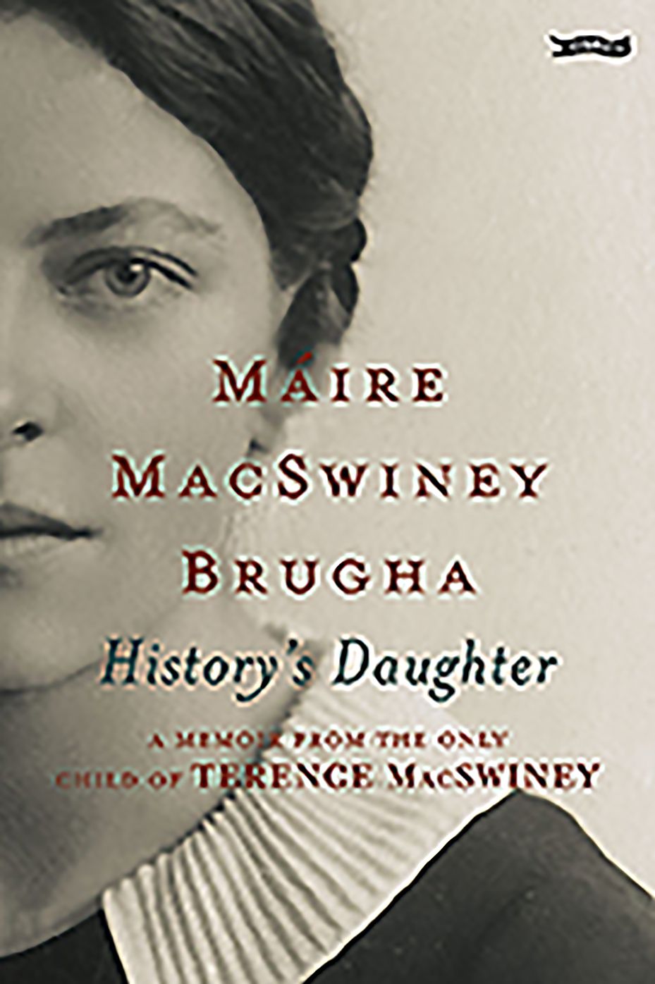 History's Daughter: A Memoir from the only child of Terence MacSwiney