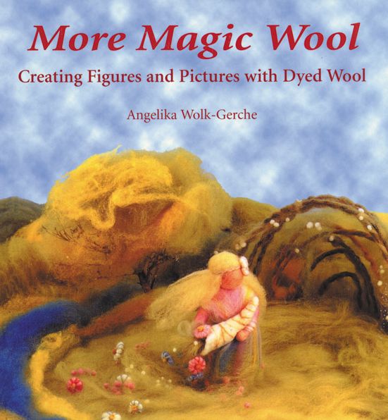 More Magic Wool: Creating Figures and Pictures with Dyed Wool