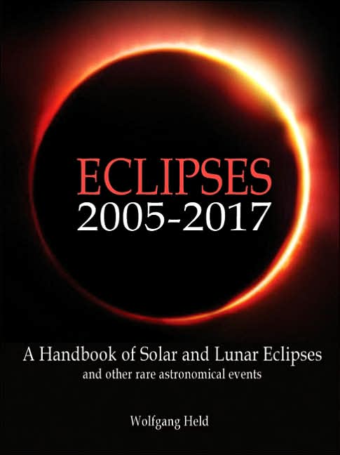 Eclipses 2005-2017: A Handbook of Solar and Lunar Eclipses and Other Rare Astronomical Events