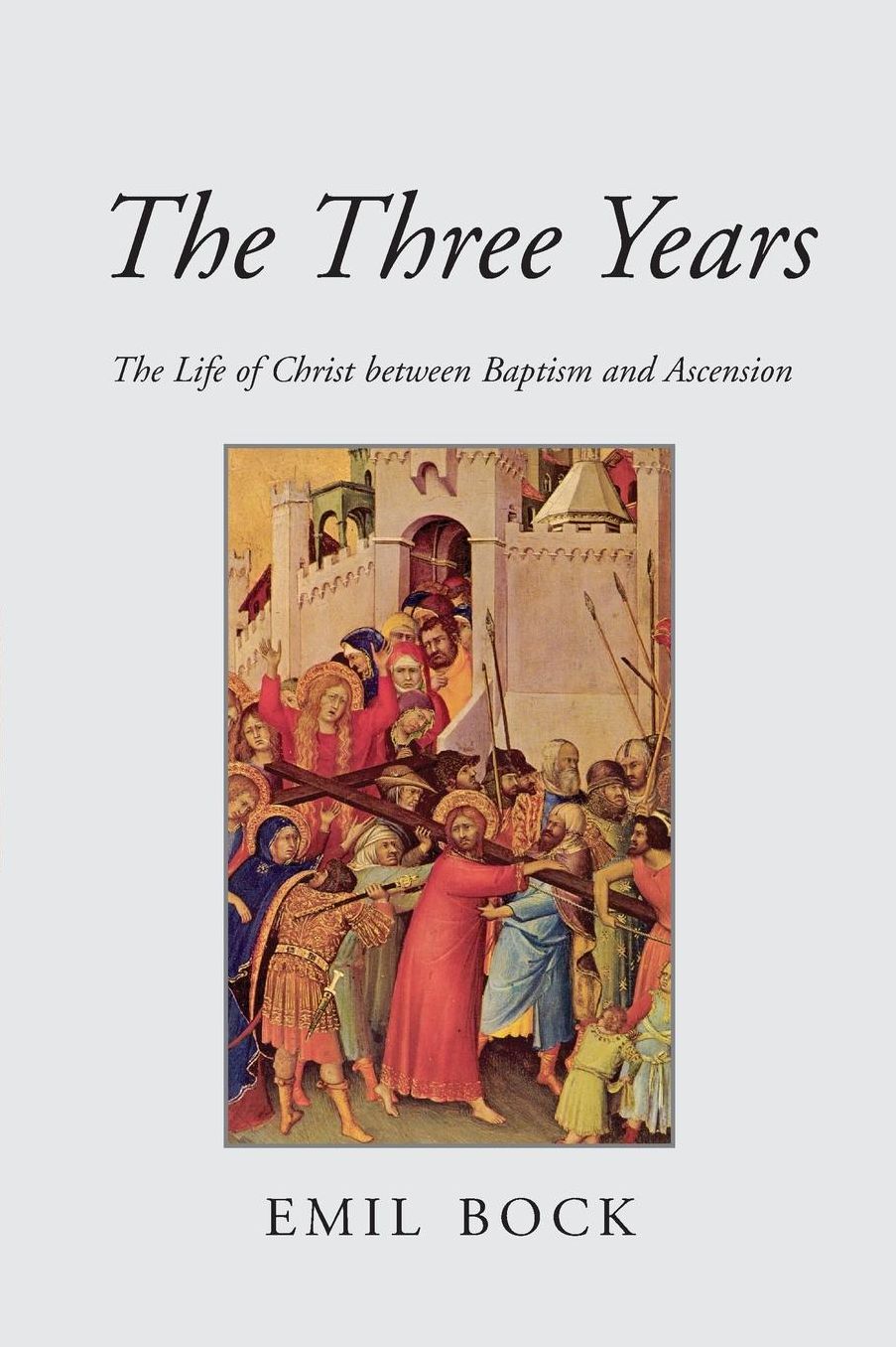 The Three Years: The Life of Christ between Baptism and Ascension