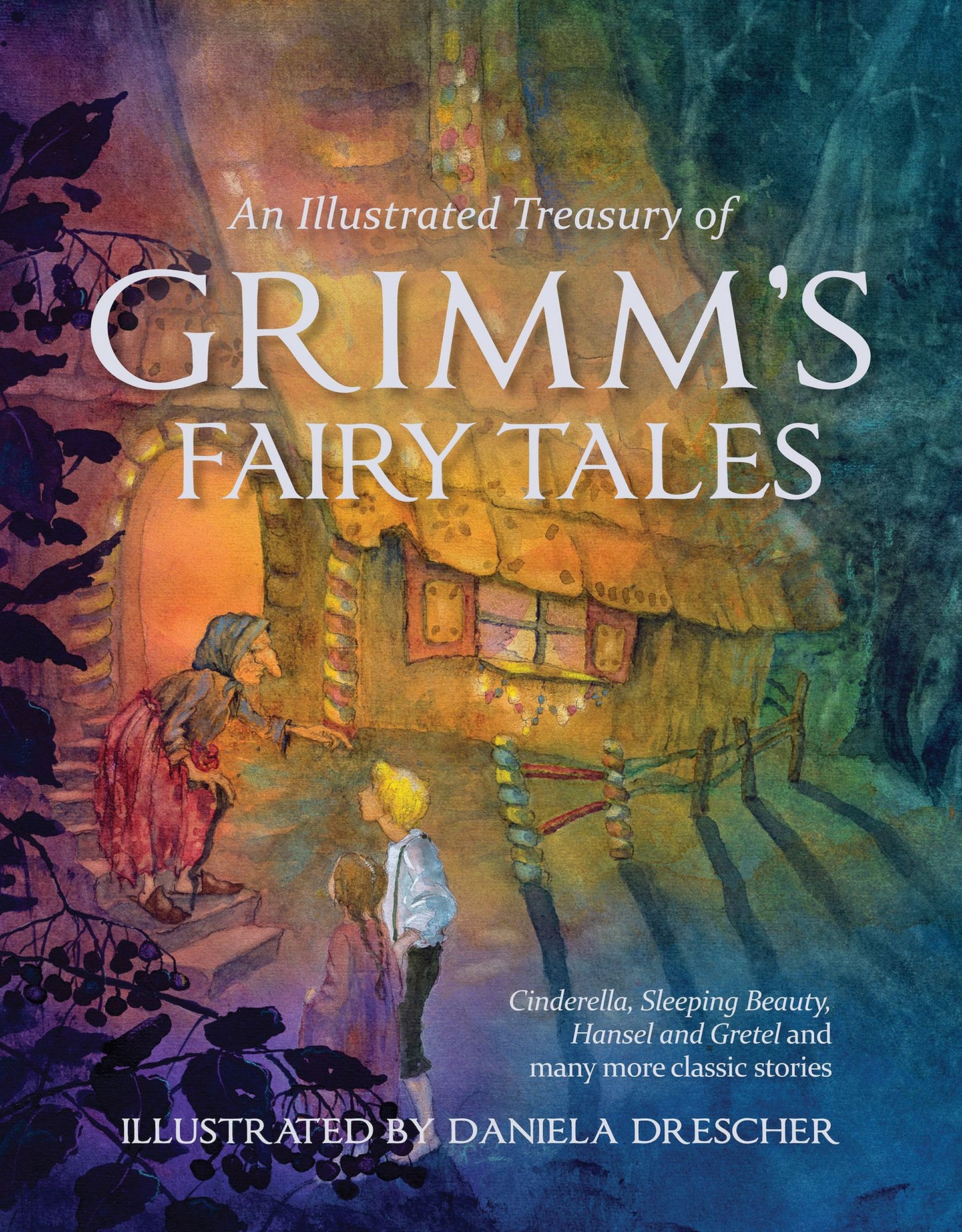 An Illustrated Treasury of Grimm's Fairy Tales: Cinderella, Sleeping Beauty, Hansel and Gretel and Many More Classic Stories