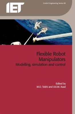 Flexible Robot Manipulators: Modelling, Simulation and Control