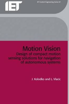 Motion Vision: Design of Compact Motion Sensing Solutions for Navigation of Autonomous Systems