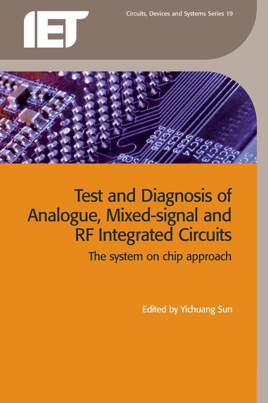 Test and Diagnosis of Analogue, Mixed-Signal and RF Integrated Circuits: The System on Chip Approach