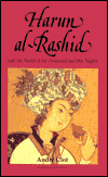 Harun Al-Rashid and the World of the Thousand and One Nights