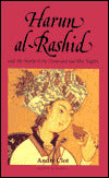 Harun Al-Rashid and the World of the Thousand and One Nights
