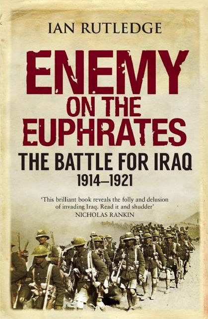 Enemy on the Euphrates: The Battle for Iraq, 1914-1921