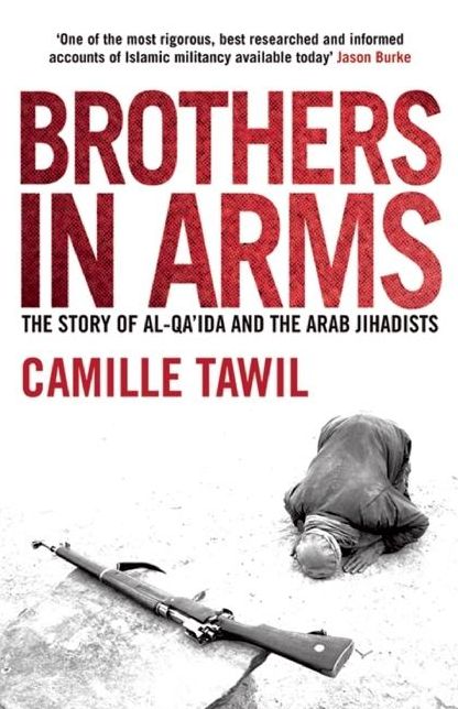 Brothers In Arms: The Story of al-Qa'ida and the Arab Jihadists