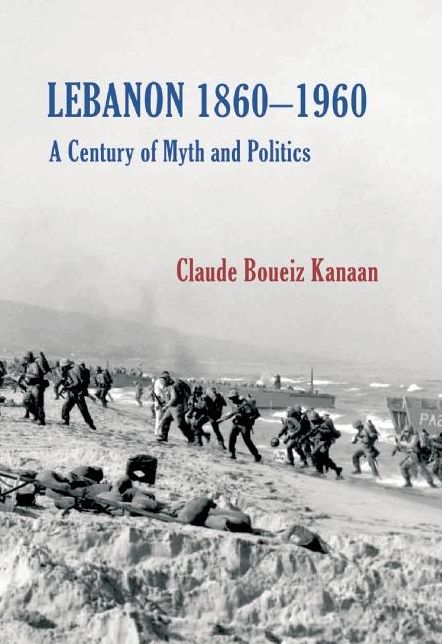 Lebanon 1860-1960: A Century of Myth & Politics