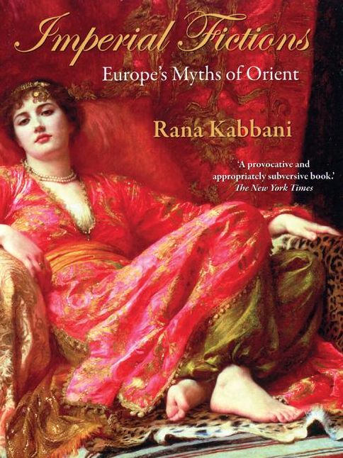 Imperial Fictions: Europe's Myths of Orient