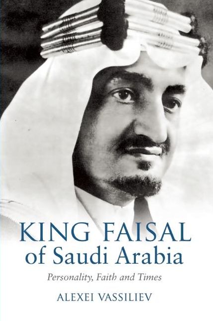 King Faisal of Saudi Arabia: Personality, Faith and Times