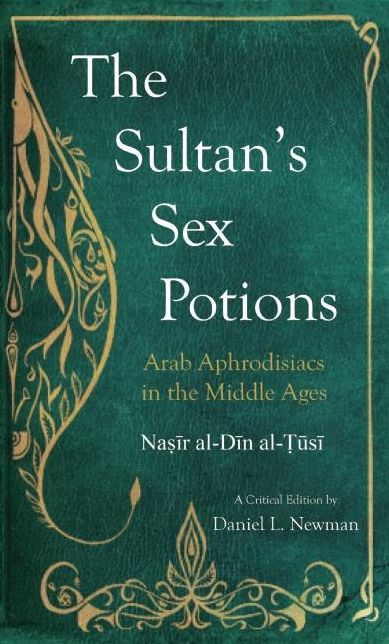 The Sultan's Sex Potions: Arab Aphrodisiacs in the Middle Ages