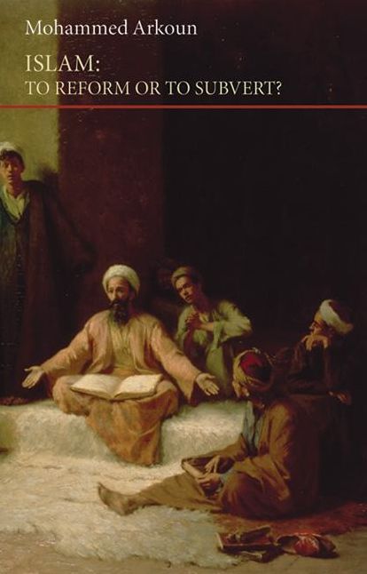 Islam: To Reform or to Subvert?