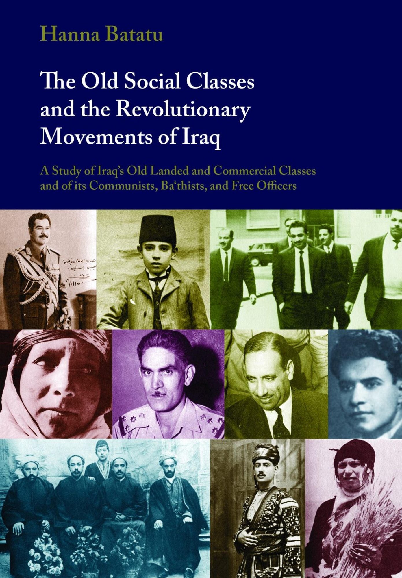 The Old Social Classes and the Revolutionary Movements of Iraq: A Study of Iraq's Old Landed and Commercial Classes and of its Communists, Ba'thists and Free Officers