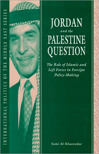 Jordan and the Palestine Question: The Role of Islamic and left Forces in Foreign Policy-Making