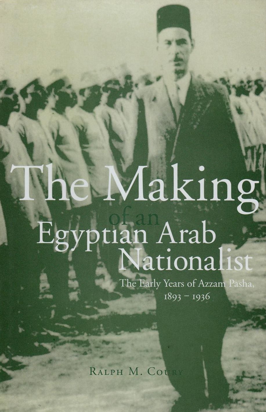 Making of an Egyptian Arab Nationalist: The Early years of Azzam Pasha 1893-1936