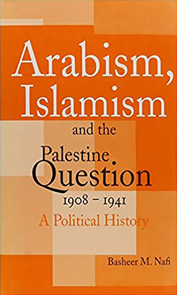 Arabism, Islamism and the Palestine Question 1908-1941: A Political History