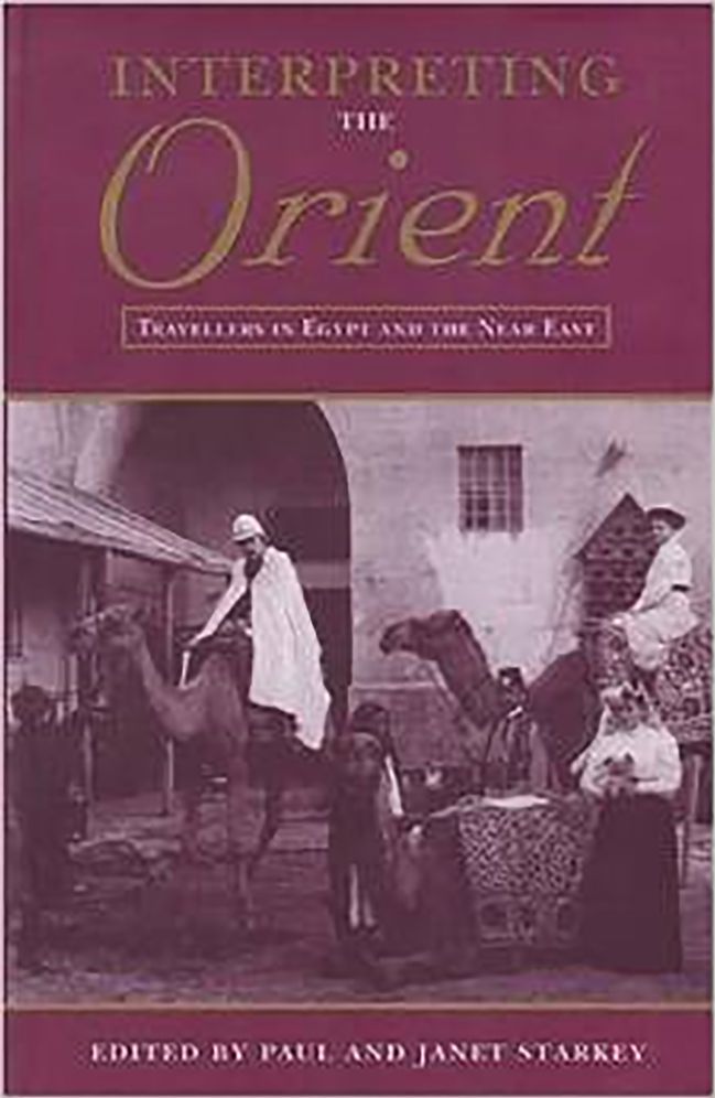 Interpreting the Orient: Travellers in Egypt and the Near East