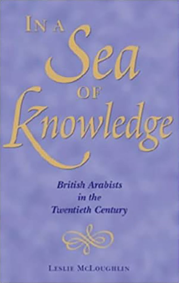 In a Sea of Knowledge: British Arabists in the Twentieth Century