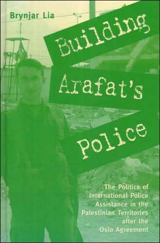Building Arafat's Police: The Politics of International Police Assistance in the Palestinian Territories After the Oslo Agreement