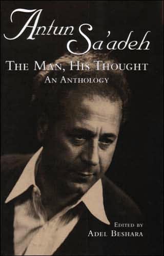 Antun Sa'adeh: The Man, His Thought: An Anthology