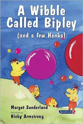 A Wibble Called Bipley (And a Few Honks): A Story for Children Who Have Hardened Their Hearts or Become Bullies
