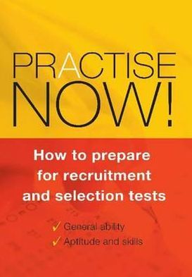 Practise Now!: How to Prepare for Recruitment and Selection Tests