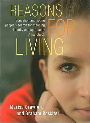 Reasons for Living: Education and Young People's Search for Meaning, Identity and Spirituality: A Handbook