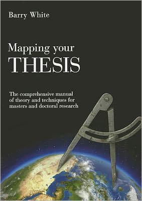 Mapping Your Thesis: The Comprehensive Manual of Theory and Techniques for Masters' and Doctoral Research
