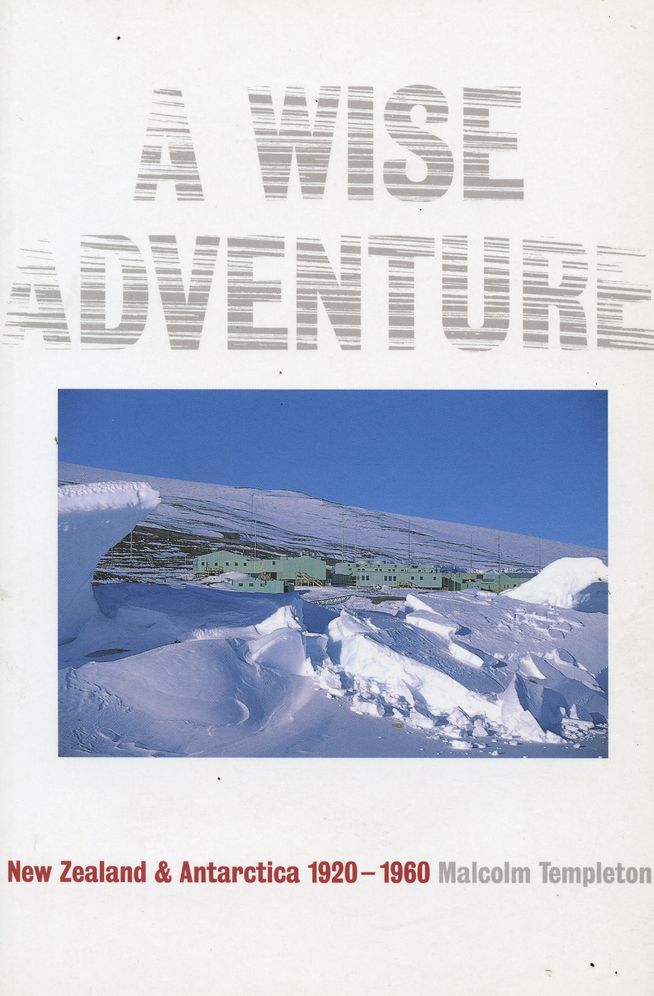 A Wise Adventure: New Zealand and the Antarctic 1923-1960