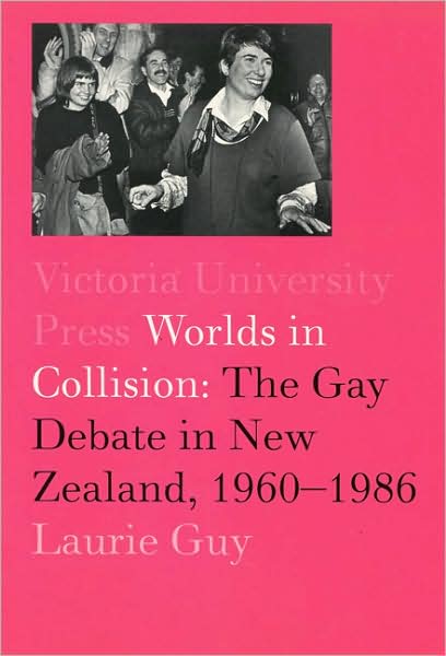 Worlds in Collision: The Gay Debate in New Zealand, 1960-1984