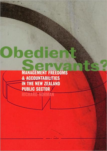 Obedient Servants?: Management Freedoms and Accountabilities in the New Zealand Public Sector