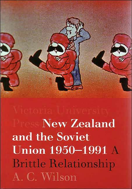 New Zealand and the Soviet Union 1950-1991: A Brittle Relationship