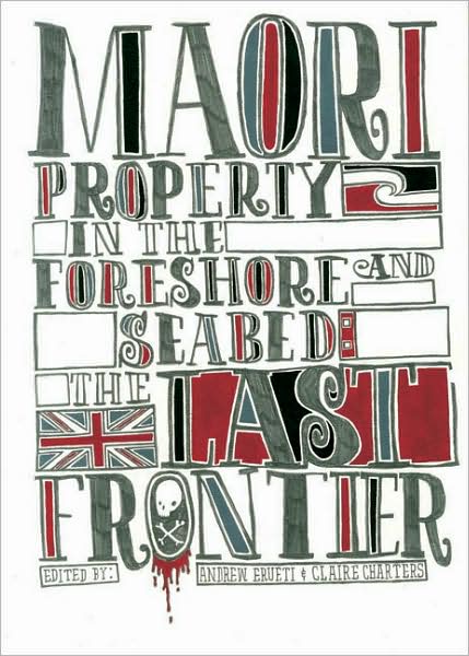 Maori Property in the Foreshore and Seabed: The Last Frontier