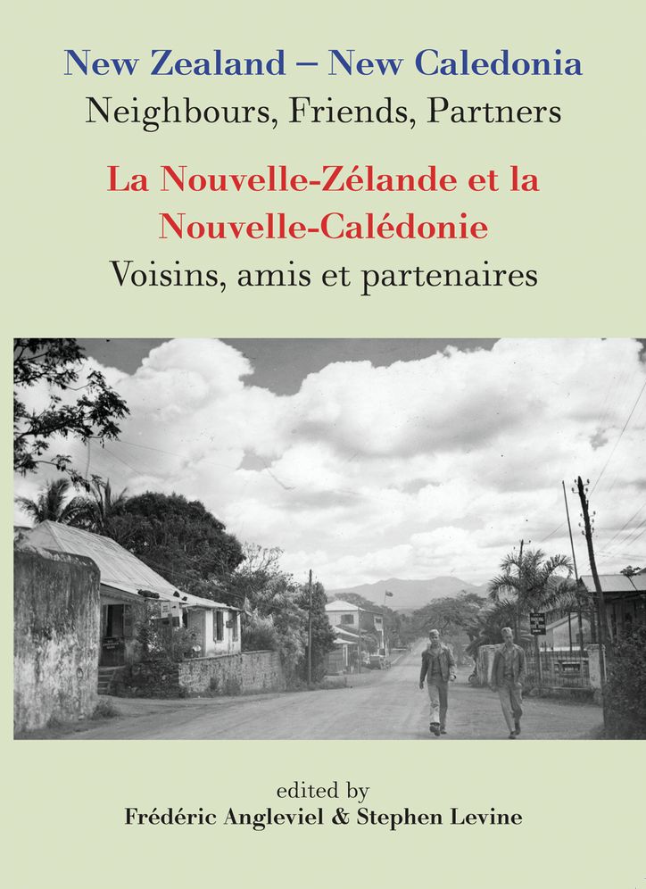 New Zealand-New Caledonia: Neighbours, Friends, Partners: La Nouvelle-Zelande et la Nouvelle-Caledonie: Voisins, amis et partenaires